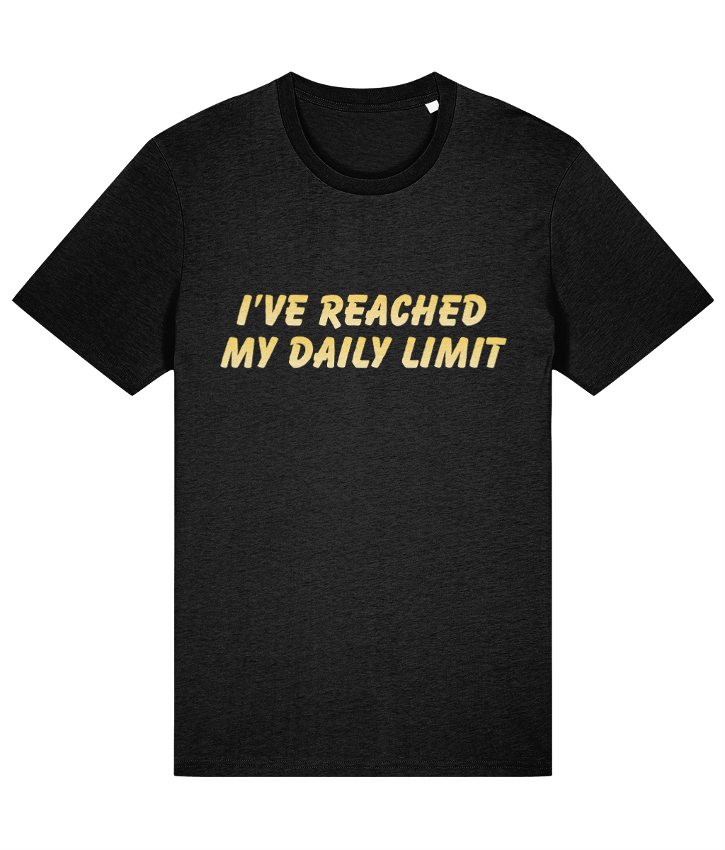 Black t-shirt with yellow text 'I'VE REACHED MY DAILY LIMIT' on a white background, garment mockup