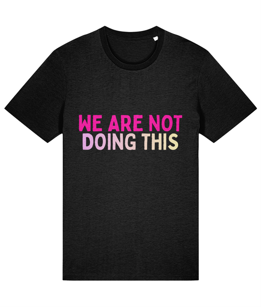 Black t-shirt with colorful text 'WE ARE NOT DOING THIS' on a white background