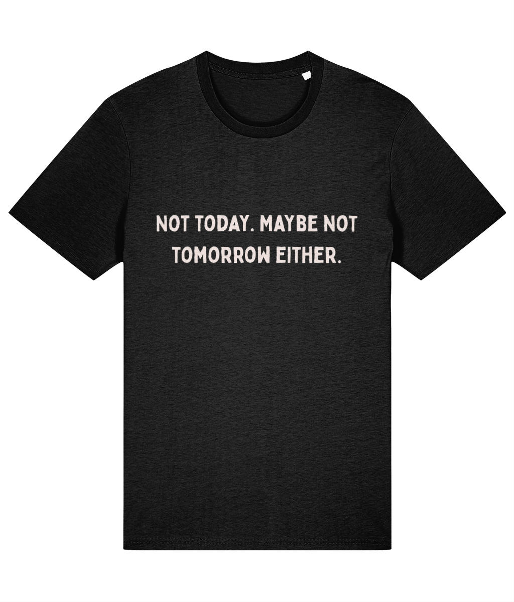 Black t-shirt with white text 'NOT TODAY. MAYBE NOT TOMORROW EITHER' on a white background, garment mockup
