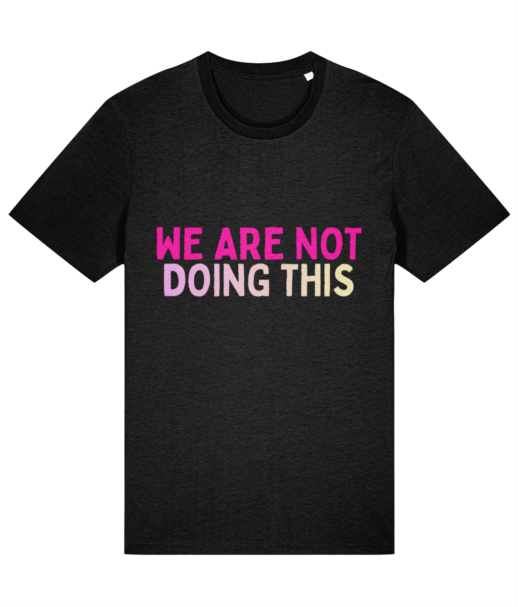 Black t-shirt with colorful text 'WE ARE NOT DOING THIS' on a white background
