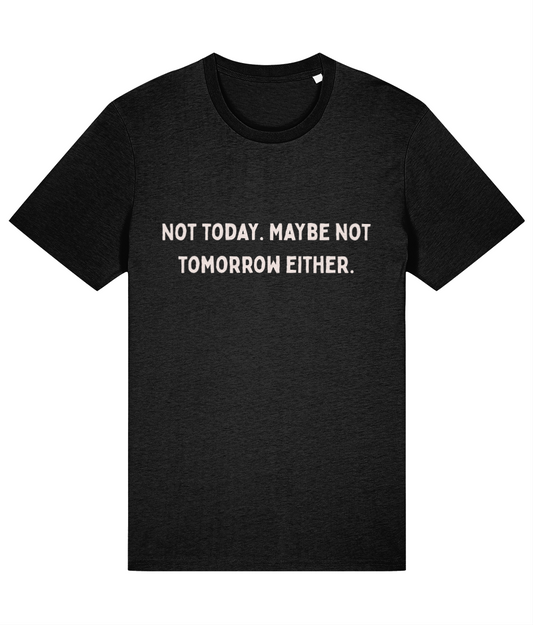 Black t-shirt with white text 'NOT TODAY. MAYBE NOT TOMORROW EITHER' on a white background